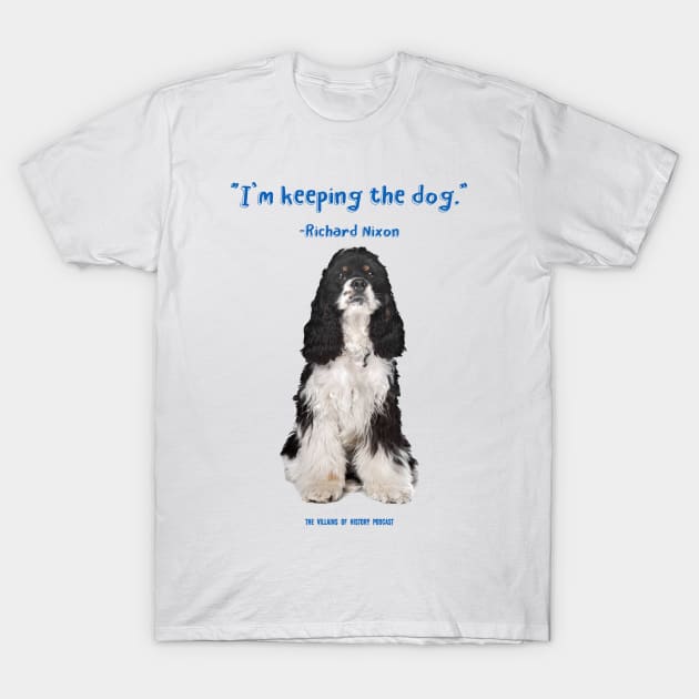 I'm Keeping The Dog T-Shirt by VillainsOfHistory